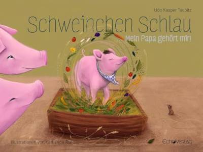 Schweinchen Schlau: Mein Papa gehört mir! von Echo Verlag